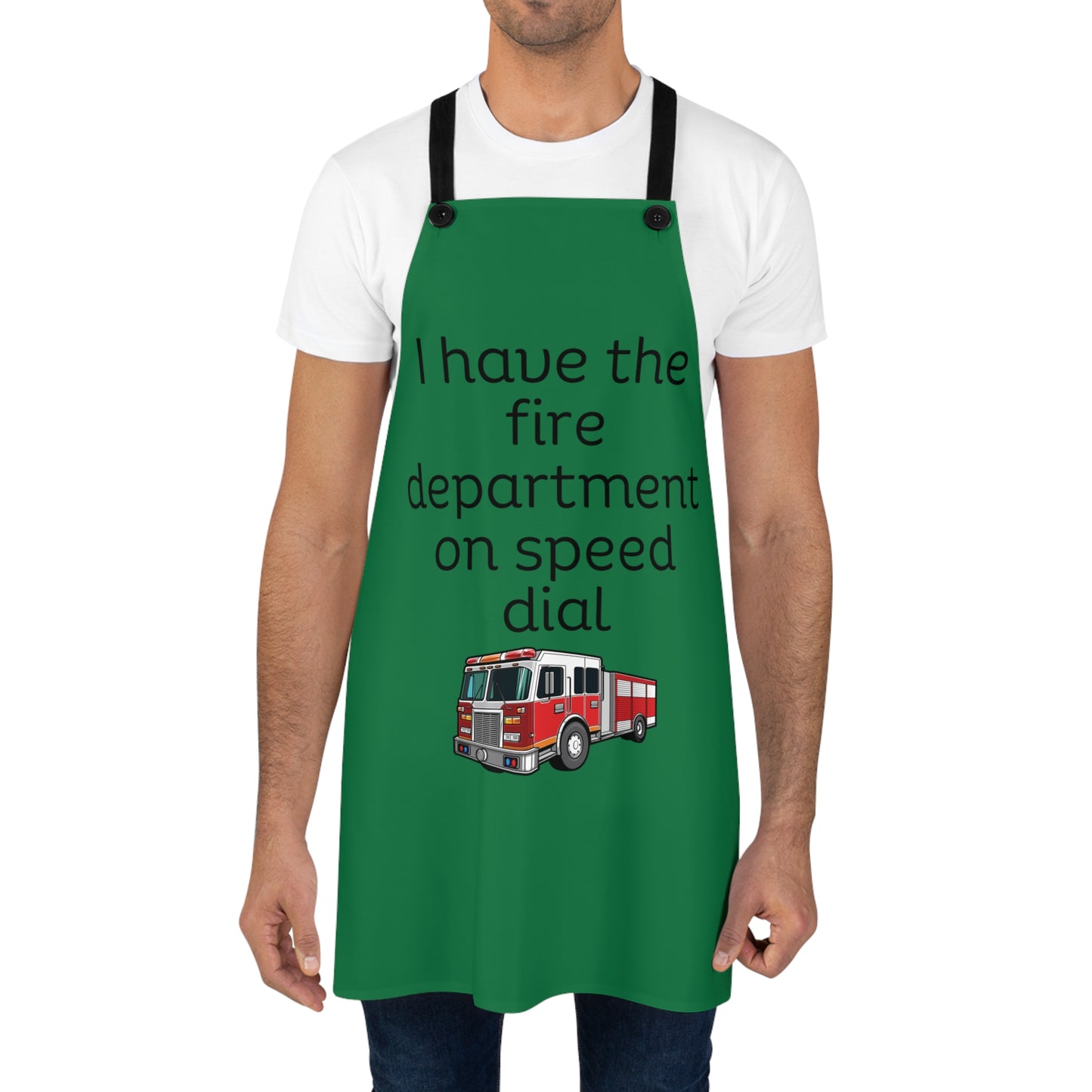"I have the fire department on speed dial" (black on dark green) Apron FD01bdg1