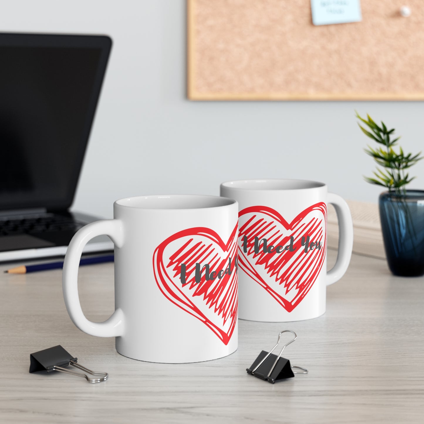"I Need You" Ceramic Mug 11oz T10005