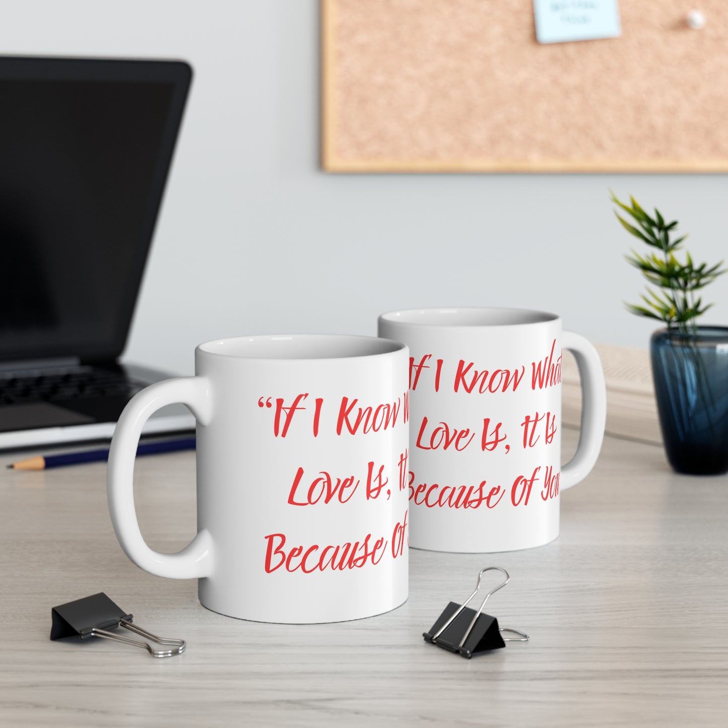 "Because of you" Ceramic Mug 11oz B50095