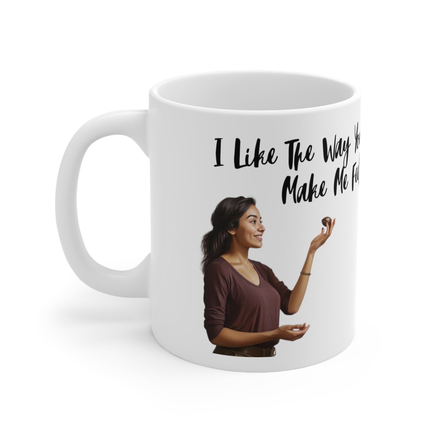 "I Like the Way You Make Me Feel" Ceramic Mug 11oz B44212