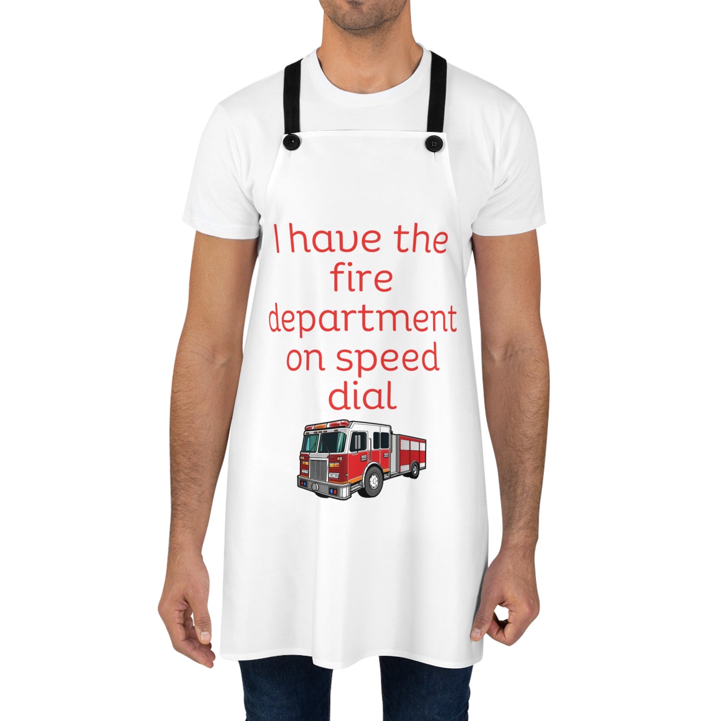 "I have the fire department on speed dial" (red on white) Apron FD03rw1