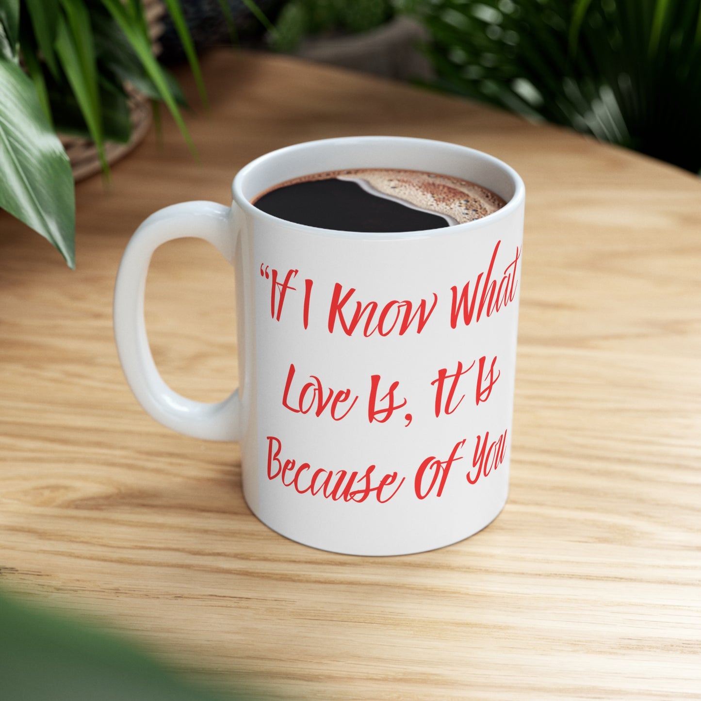 "Because of you" Ceramic Mug 11oz B50095