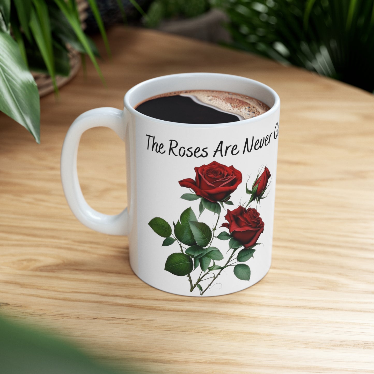 "The Roses Are Never Greener On The Other Side" Ceramic Mug 11oz R09945